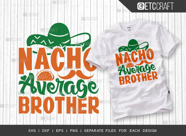 Nacho Average Brother SVG Cut File | Cinco De Mayo Svg | Mexican Hat Svg | Sombrero Svg | Nacho Svg | T-shirt Design SVG ETC Craft 