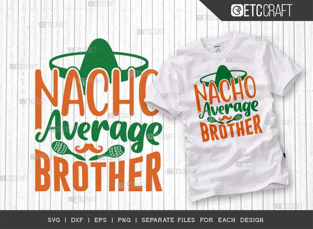 Nacho Average Brother SVG Cut File | Cinco De Mayo Svg | Mustache Svg | Maracas Svg | Mexican Svg | Sombrero Svg | Mexican Quote Design | ETC T00047 SVG ETC Craft 