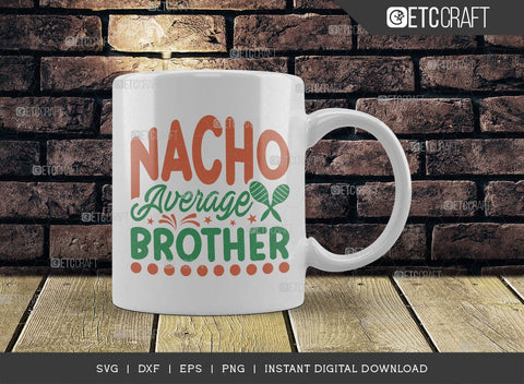 Nacho Average Brother SVG Cut File, Cinco De Mayo Svg, Taco Svg, Mexican Svg, Mexican Celebration Day, May 5, Mexican Quote Design, TG 02866 SVG ETC Craft 