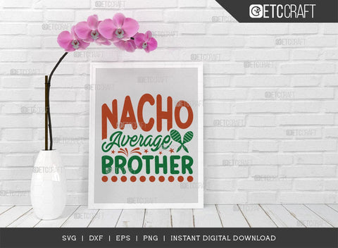 Nacho Average Brother SVG Cut File, Cinco De Mayo Svg, Taco Svg, Mexican Svg, Mexican Celebration Day, May 5, Mexican Quote Design, TG 02866 SVG ETC Craft 