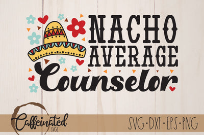 Nacho Average Counselor svg, Counselor SVG SVG Caffeinated SVGs 