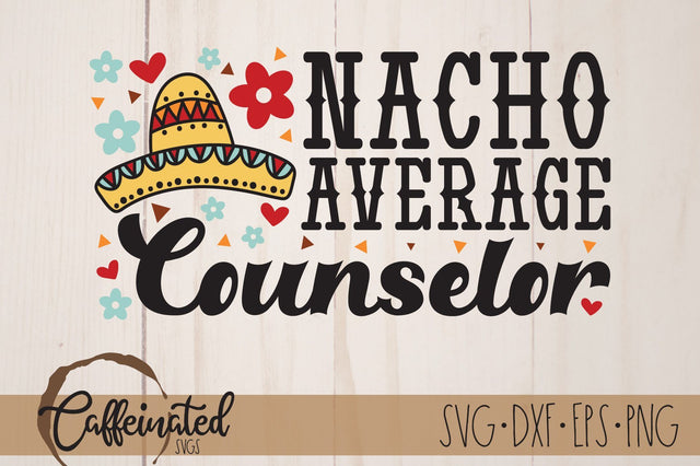 Nacho Average Counselor svg, Counselor SVG SVG Caffeinated SVGs 