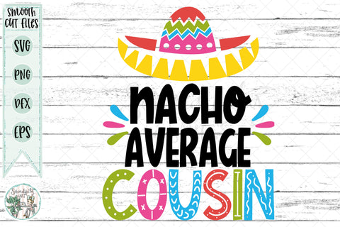 Nacho Average Cousin - Cut Files - SVG - PNG - DXF - EPS SVG Serendipity and Art 