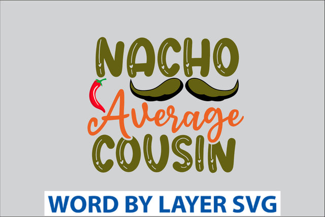 Nacho Average Cousin SVG Design SVG Rafiqul20606 