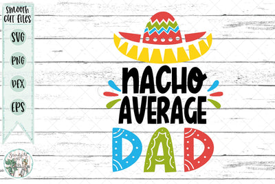 Nacho Average Dad - Cut Files - SVG - PNG - DXF - EPS SVG Serendipity and Art 