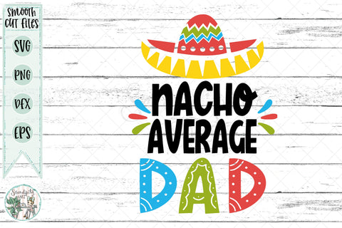 Nacho Average Dad - Cut Files - SVG - PNG - DXF - EPS SVG Serendipity and Art 