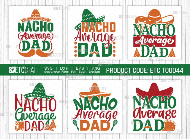 Nacho Average Dad SVG | Cinco De Mayo Svg Bundle | Mexican Svg | Mustache Svg | Sombrero Svg | Mexican Quote Design | ETC T00044 SVG ETC Craft 