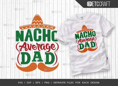 Nacho Average Dad SVG Cut File | Cinco De Mayo Svg | Mexican Hat Svg | Sombrero And Moustache Svg | Sombrero Svg | Nacho Svg | T-shirt Design SVG ETC Craft 