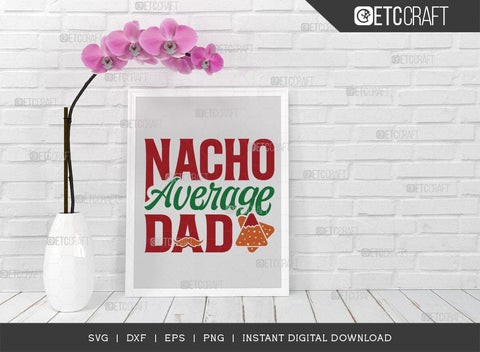 Nacho Average Dad SVG Cut File, Cinco De Mayo Svg, Taco Svg, Mexican Svg, Mexican Celebration Day Svg, May 5 Svg, Mexican Quote Design, TG 02864 SVG ETC Craft 