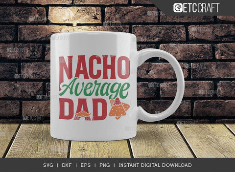 Nacho Average Dad SVG Cut File, Cinco De Mayo Svg, Taco Svg, Mexican Svg, Mexican Celebration Day Svg, May 5 Svg, Mexican Quote Design, TG 02864 SVG ETC Craft 