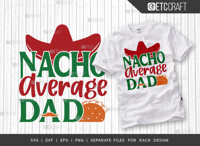 Nacho Average Dad SVG Cut File | Funny Dad Svg | Cinco De Mayo Svg | Mexican Svg | Maracas Svg | Sombrero Svg | Mexican Quote Design | ETC T00044 SVG ETC Craft 