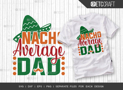 Nacho Average Dad SVG Cut File | Funny Dad Svg | Cinco De Mayo Svg | Mexican Svg | Maracas Svg | Sombrero Svg | Mexican Quote Design | ETC T00044 SVG ETC Craft 