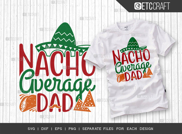 Nacho Average Dad SVG Cut File | Funny Dad Svg | Cinco De Mayo Svg | Mexican Svg | Maracas Svg | Sombrero Svg | Mexican Quote Design | ETC T00044 SVG ETC Craft 