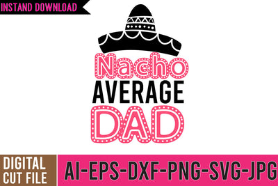 Nacho Average Dad SVG Design , DAD SVG Bundle, Father's DAy SVG Bundle, DAD Funny SVG Bundle Quotes SVG BlackCatsMedia 