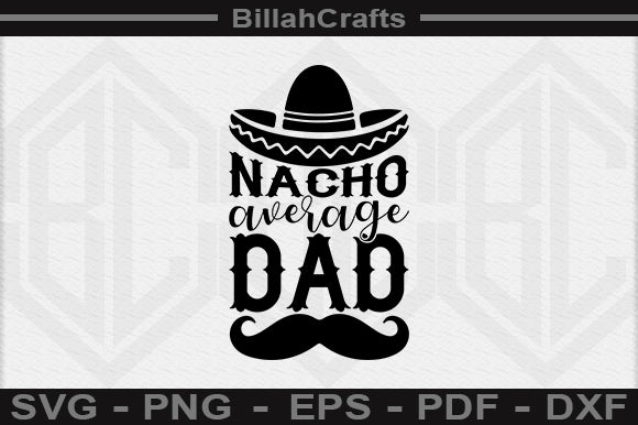 Nacho Average Dad SVG File SVG BillahCrafts 