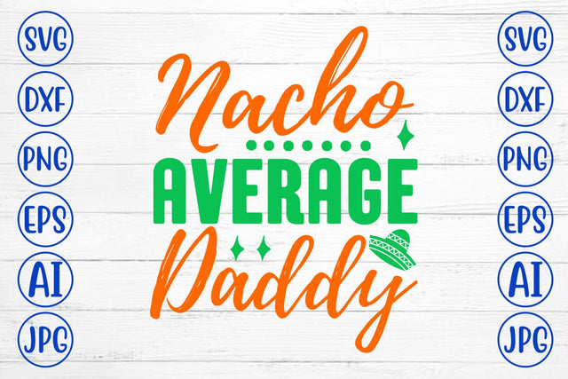 Nacho Average Daddy SVG Cut File SVG Syaman 