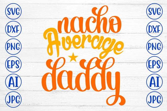 Nacho Average Daddy SVG Design SVG Syaman 