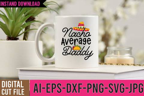 Nacho AVerage Daddy SVG Design,Nacho AVerage Daddy SVG Cut Files SVG BlackCatsMedia 