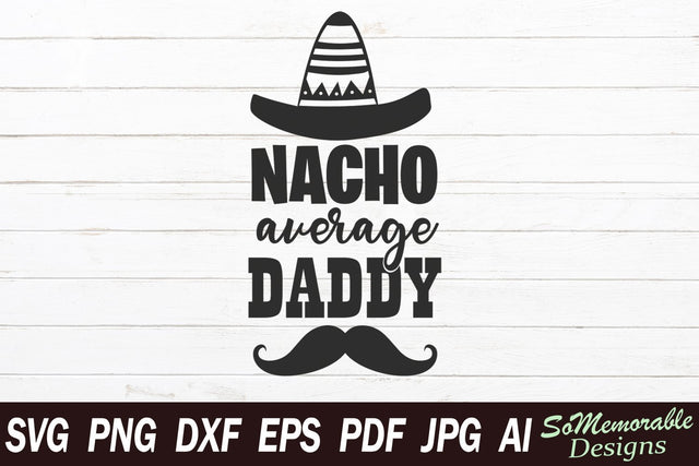 Nacho Average Daddy SVG SoMemorableDesigns 