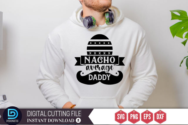 Nacho average daddy SVG SVG DESIGNISTIC 