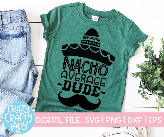 Nacho Average Dude | Cinco de Mayo SVG Cut File SVG Crazy Crafty Lady Co. 