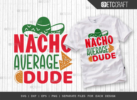 Nacho Average Dude SVG | Cinco De Mayo Svg Bundle | Mexican Svg | Mustache Svg | Sombrero Svg | Mexican Quote Design | ETC T00045 SVG ETC Craft 
