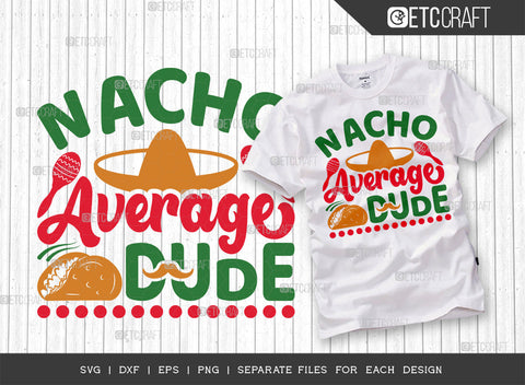 Nacho Average Dude SVG | Cinco De Mayo Svg Bundle | Mexican Svg | Mustache Svg | Sombrero Svg | Mexican Quote Design | ETC T00045 SVG ETC Craft 