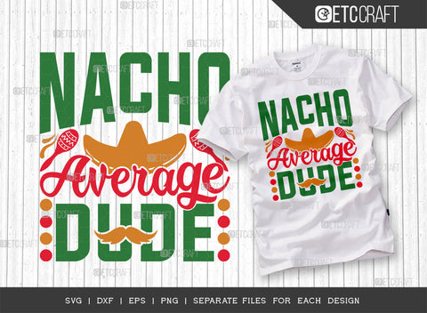 Nacho Average Dude SVG | Cinco De Mayo Svg Bundle | Mexican Svg | Mustache Svg | Sombrero Svg | Mexican Quote Design | ETC T00045 SVG ETC Craft 
