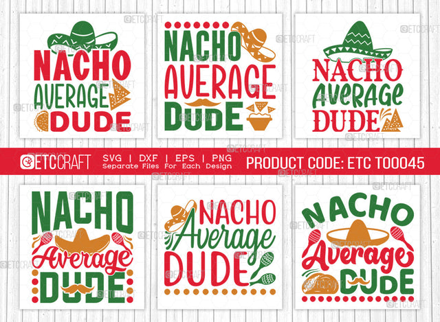 Nacho Average Dude SVG | Cinco De Mayo Svg Bundle | Mexican Svg | Mustache Svg | Sombrero Svg | Mexican Quote Design | ETC T00045 SVG ETC Craft 