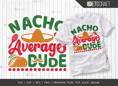 Nacho Average Dude SVG Cut File | Cinco De Mayo Svg | Mustache Svg | Maracas Svg | Mexican Svg | Sombrero Svg | Mexican Quote Design | ETC T00045 SVG ETC Craft 