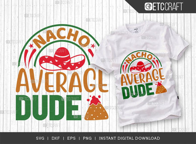 Nacho Average Dude SVG Cut File, Cinco De Mayo Svg, Taco Svg, Mexican Svg, Mexican Celebration Day, May 5, Mexican Quote Design, TG 02868 SVG ETC Craft 