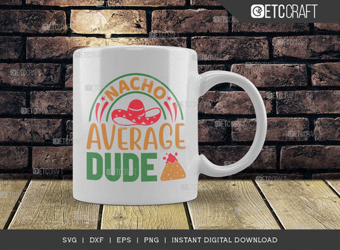Nacho Average Dude SVG Cut File, Cinco De Mayo Svg, Taco Svg, Mexican Svg, Mexican Celebration Day, May 5, Mexican Quote Design, TG 02868 SVG ETC Craft 