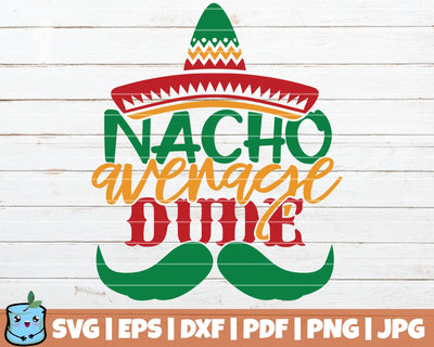 Nacho Average Dude SVG MintyMarshmallows 