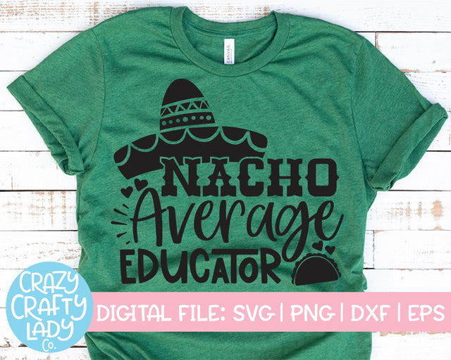 Nacho Average Educator | Teacher | School Quote SVG Cut File SVG Crazy Crafty Lady Co. 