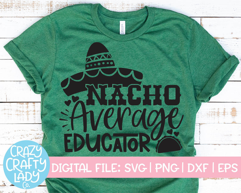 Nacho Average Educator | Teacher | School Quote SVG Cut File SVG Crazy Crafty Lady Co. 
