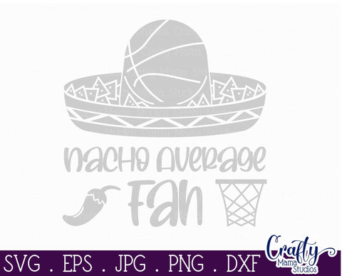 Nacho Average Fan Svg - Basketball SVG Crafty Mama Studios 