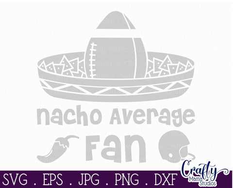 Nacho Average Fan Svg - Football SVG Crafty Mama Studios 