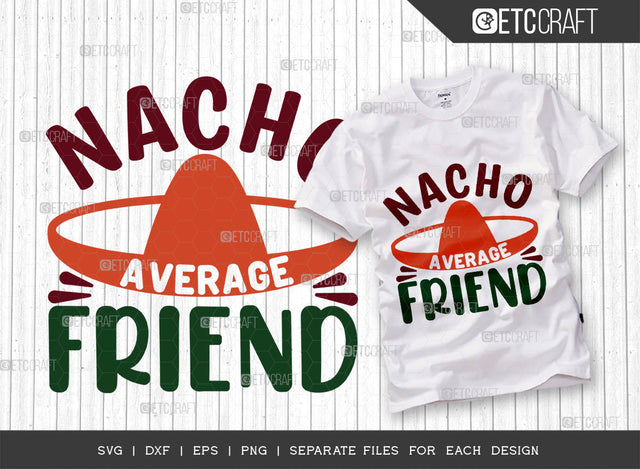 Nacho Average Friend SVG Cut File, Cinco De Mayo Svg, Fiesta Svg, Mexican Svg, Maracas Svg, Fiesta Squad Svg, Mexican Quote Design, ETC T000391 SVG ETC Craft 