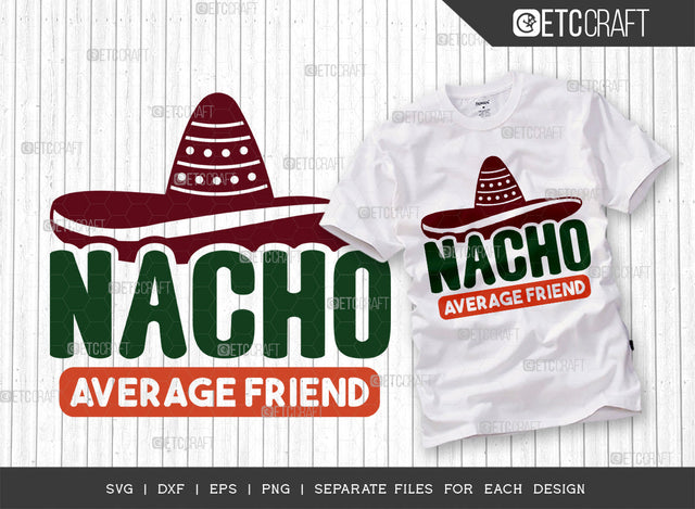 Nacho Average Friend SVG Cut File, Cinco De Mayo Svg, Fiesta Svg, Mexican Svg, Maracas Svg, Fiesta Squad Svg, Mexican Quote Design, ETC T000391 SVG ETC Craft 