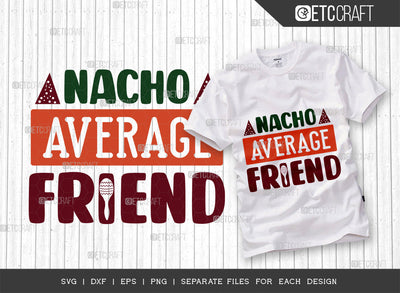 Nacho Average Friend SVG Cut File, Cinco De Mayo Svg, Fiesta Svg, Mexican Svg, Maracas Svg, Fiesta Squad Svg, Mexican Quote Design, ETC T000391 SVG ETC Craft 