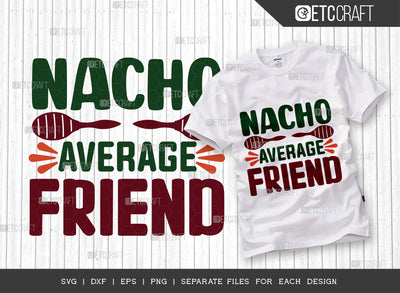 Nacho Average Friend SVG Cut File, Cinco De Mayo Svg, Fiesta Svg, Mexican Svg, Maracas Svg, Fiesta Squad Svg, Mexican Quote Design, ETC T000391 SVG ETC Craft 