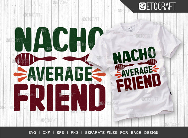 Nacho Average Friend SVG Cut File, Cinco De Mayo Svg, Fiesta Svg, Mexican Svg, Maracas Svg, Fiesta Squad Svg, Mexican Quote Design, ETC T000391 SVG ETC Craft 