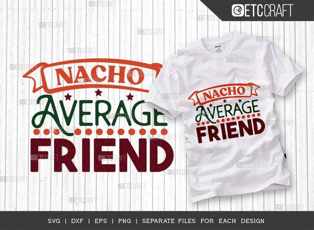 Nacho Average Friend SVG Cut File, Cinco De Mayo Svg, Fiesta Svg, Mexican Svg, Maracas Svg, Fiesta Squad Svg, Mexican Quote Design, ETC T000391 SVG ETC Craft 