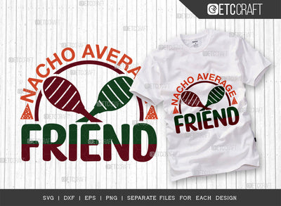 Nacho Average Friend SVG Cut File, Cinco De Mayo Svg, Fiesta Svg, Mexican Svg, Maracas Svg, Fiesta Squad Svg, Mexican Quote Design, ETC T000391 SVG ETC Craft 