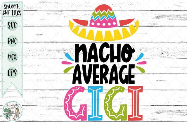 Nacho Average Gigi - Cut Files - SVG - PNG - DXF - EPS SVG Serendipity and Art 