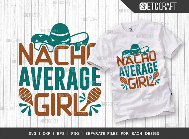 Nacho Average Girl SVG Cut File, Cinco De Mayo Svg, Fiesta Svg, Mexican Svg, Maracas Svg, Fiesta Squad Svg, Mexican Quote Design, ETC T000405 SVG ETC Craft 