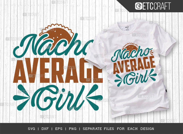 Nacho Average Girl SVG Cut File, Cinco De Mayo Svg, Fiesta Svg, Mexican Svg, Maracas Svg, Fiesta Squad Svg, Mexican Quote Design, ETC T000405 SVG ETC Craft 
