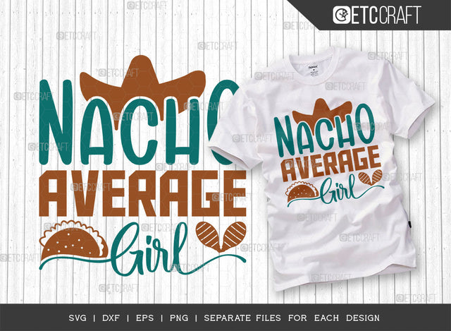 Nacho Average Girl SVG Cut File, Cinco De Mayo Svg, Fiesta Svg, Mexican Svg, Maracas Svg, Fiesta Squad Svg, Mexican Quote Design, ETC T000405 SVG ETC Craft 