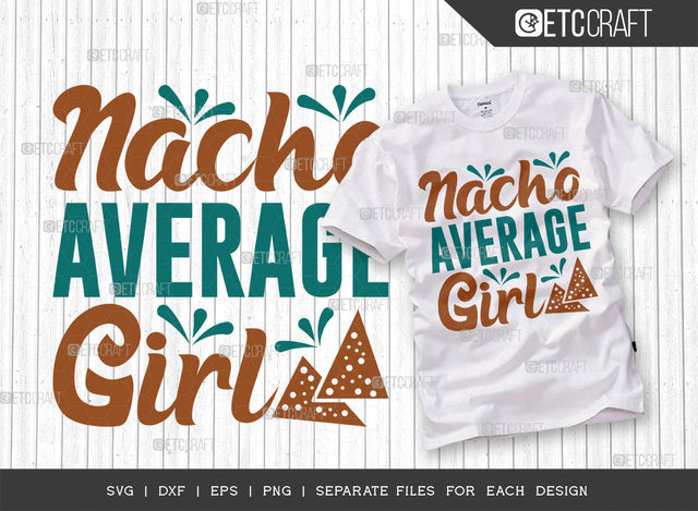 Nacho Average Girl SVG Cut File, Cinco De Mayo Svg, Fiesta Svg, Mexican Svg, Maracas Svg, Fiesta Squad Svg, Mexican Quote Design, ETC T000405 SVG ETC Craft 