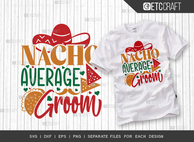 Nacho Average Groom SVG Cut File | Cinco De Mayo Svg | Mexican Hat Svg | Sombrero And Moustache Svg | Sombrero Svg | Nacho Svg | T-shirt Design SVG ETC Craft 